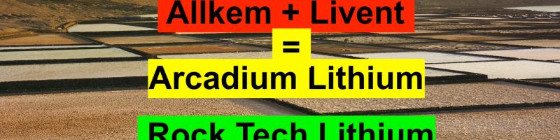 Allkem und Livent Fusion zu Arcadium Lithium genehmigt, Rock Tech Lithium vor dem Trendwechsel?