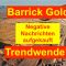 Barrick Gold - Trendwende voraus? Negative Nachrichten aufgekauft!