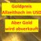 Goldpreis mit Allzeithoch im USD, dennoch wird Gold abverkauft XAUUSD
