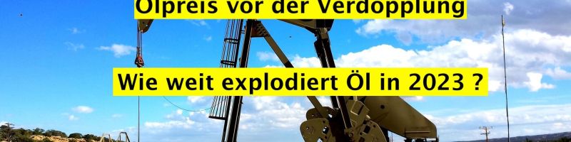 Ölpreis vor der Verdopplung - Wie weit explodiert Öl? Prognose zu WTI, Brent, WTICOUSD 2023