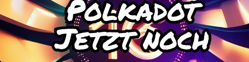 Polkadot explodiert auch - jetzt noch einsteigen? 21Shares Polkadot, VanEck Polkadot, COINSHARES PHYSICAL STAKED POLKADOT, WISDOMTREE PHYSICAL POLKADOT