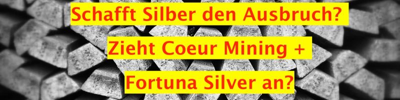 Schafft Silberpreis den Ausbruch? Zieht Coeur Mining + Fortuna Silver an? XAGUSD, Silber