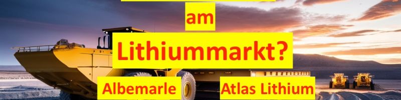 Steht die Trendwende auf dem Lithiummarkt bevor? Arcadium Lithium, Albemarle, Atlas Lithium