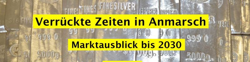 Wird Silber dreistellig? Verr&uuml;ckte Zeiten in Anmarsch - Marktausblick bis 2030 + XAGUSD