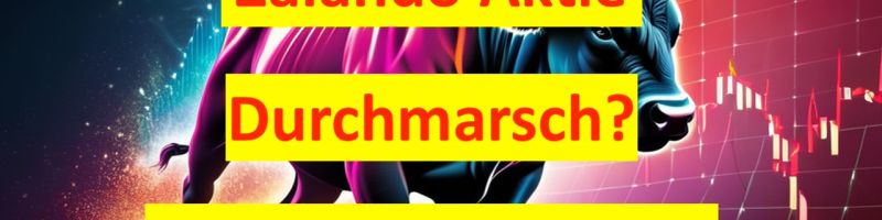 Zalando Aktie - kommt jetzt der Durchmarsch? - Analyse & Prognose